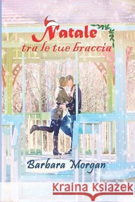 Natale tra le tue braccia Barbara Morgan 9781915077868 Ghostly Whisper Limited