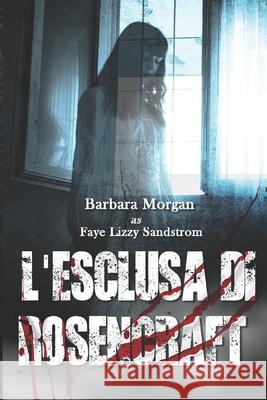 L'Esclusa di Rosencraft Barbara Morgan   9781915077905 Ghostly Whisper Limited