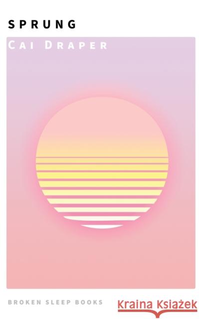 Sprung Cai Draper 9781915079039 Broken Sleep Books
