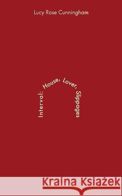 Interval: House Lover Slippages Lucy Rose Cunningham   9781915079312 Broken Sleep Books