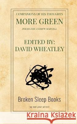 Companions of His Thoughts More Green: Poems for Andrew Marvell David Wheatley Stewart Mottram 9781915079701