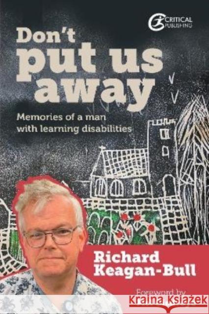 Don't Put Us Away: Memories of a Man with Learning Disabilities Richard Keagan-Bull 9781915080417