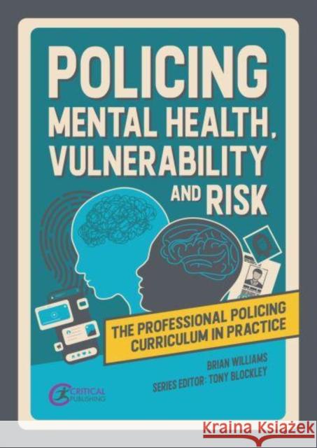 Policing Mental Health, Vulnerability and Risk Brian Williams 9781915080561 Critical Publishing Ltd