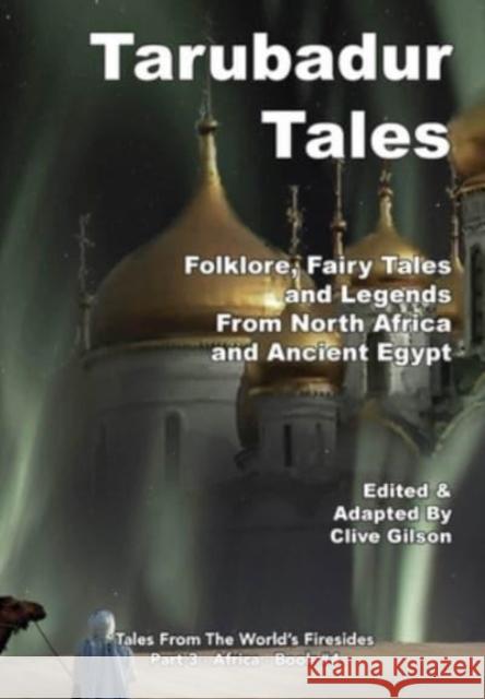 Tarubadur Tales: Folklore, Fairy Tales and Legends from North Africa and Ancient Egypt Clive Gilson 9781915081001