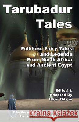 Tarubadur Tales: Folklore, Fairy Tales and Legends from North Africa and Ancient Egypt Clive Gilson 9781915081018