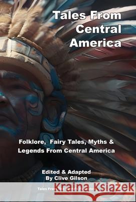 Tales From Central America Clive Gilson 9781915081360 Clive Gilson