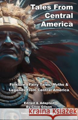 Tales From Central America Clive Gilson 9781915081377 Clive Gilson