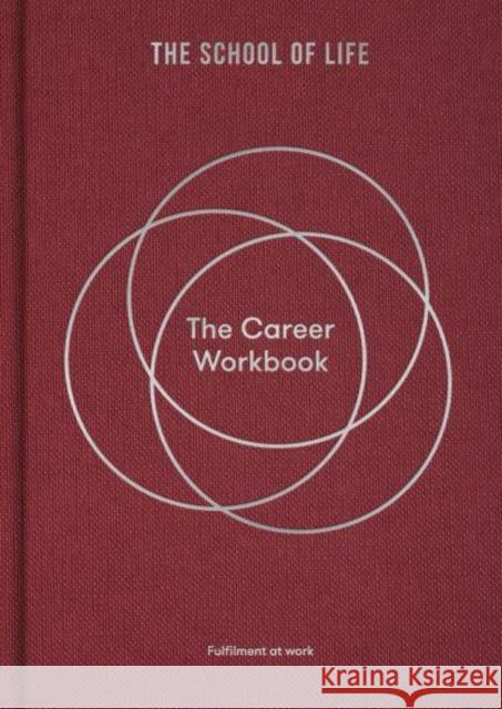 The Career Workbook: Fulfilment at Work The School of Life 9781915087058 The School of Life Press