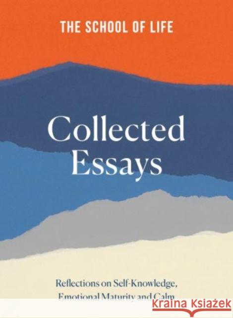 The School of Life: Collected Essays: 15th Anniversary Edition The School of Life 9781915087102 The School of Life Press