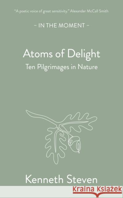 Atoms of Delight: Ten pilgrimages in nature Kenneth Steven 9781915089939 Saraband / Contraband