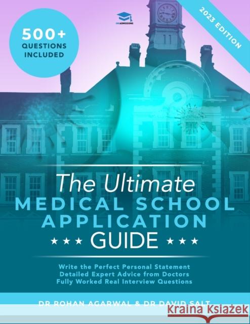 The Ultimate Medical School Application Guide: Detailed Expert Advice from Doctors, Hundreds of UCAT & BMAT Questions, Write the Perfect Personal Stat David Salt Rohan Agarwal 9781915091314