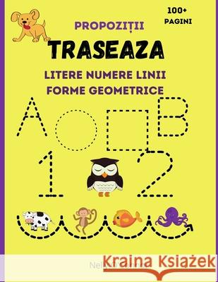 Traseaza Litere Numere Linii Forme Geometrice si Propozitii: Carte de activitatii pentru copii varsta 3-6 ani Învăţ să scriu si sa cite Greenlane, Tabitha 9781915092021