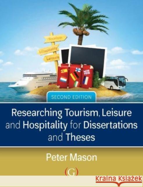 Researching Tourism, Leisure and Hospitality for Dissertations and Theses Peter (Visiting Professor of Tourism, London South Bank University, UK) Mason 9781915097002