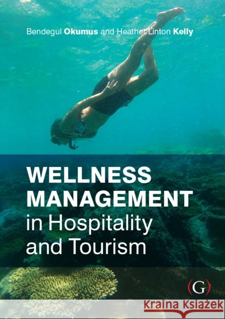 Wellness Management in Hospitality and Tourism Heather (Senior Research Manager, The Adventure Travel Trade Association) Linton Kelly 9781915097224