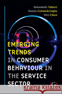 Emerging Trends in Consumer Behaviour in the Service Sector Saloomeh Tabari, Nazan Colmekcioglu, Wei Chen 9781915097620