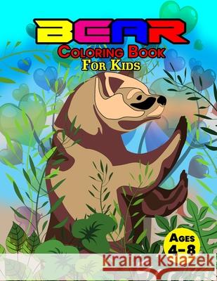 Bear Coloring Book For Kids Ages 4-8: Wonderful Bear Book for Teens, Boys and Kids, Great Wildlife Animal Coloring Book for Children and Toddlers who John Balogh 9781915100153 Gopublish