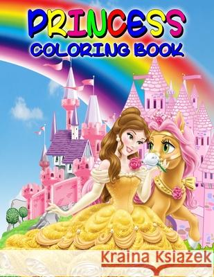 Princess Coloring Book: Great Princess Activity Book for Girls and Kids, Perfect Princess Book for Little Girls and Toddlers who Love to Play and Enjoy with Princesses Uta Friedman 9781915100177