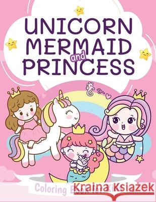 Unicorn, Mermaid and Princess Coloring Book for Kids: Beautiful Coloring Book for Boys and Girls Ages 4-8 Pa Publishing 9781915100252