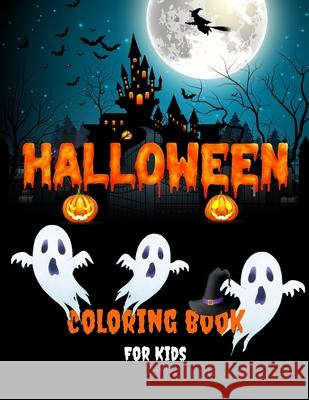 Halloween Coloring Book For Kids: Fun Collection Of Halloween Coloring Pages For Boys and Girls Cute, Scary And Spooky Witches, Vampires, Ghosts, Monsters, Pumpkins, Skeletons, Haunted Houses, Jack-o- Art Books 9781915100474 Gopublish