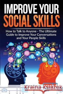 Improve Your Social Skills - Become A Master Of Communication: The Ultimate Guide To Improve Your Conversations And Your People Skills - Improve Your Briggs B 9781915100504 Gopublish