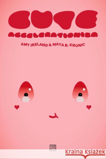 Cute Accelerationism Amy Ireland Maya B. Kronic 9781915103154 Urbanomic
