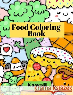 Kawaii Food Coloring Book: Adorable and funny coloring pages with Pizza, Cupcakes, Ice cream, French fries and much more for Kids and Toddlers Nikolas Parker 9781915104427 Norbert Publishing
