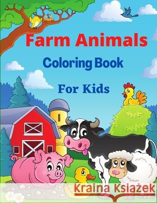 Farm Animals Coloring Book for Kids: With Horse, pig, chicken, cows and Manny More Coloring pages for Boys and Girls Nikolas Jones 9781915104533 Norbert Publishing