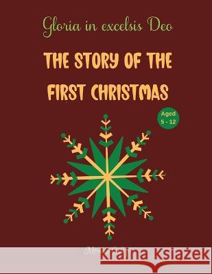 The story of the first Christmas: Gloria in excelsis Deo, Aged 5 - 12 Miriam Cobza 9781915104977 Norbert Publishing