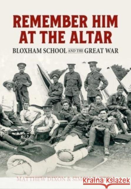 Remember Him at the Altar: Bloxham School and the Great War Matthew Dixon Simon Batten 9781915113641 Helion & Company