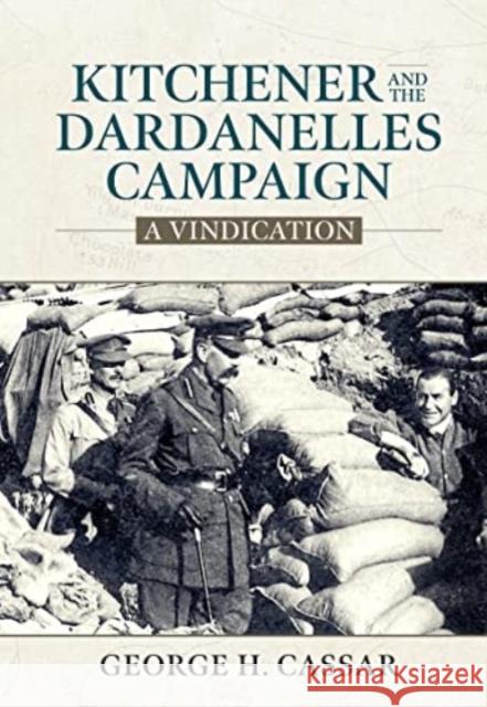 Kitchener and the Dardanelles: A Vindication George H Cassar 9781915113757 Helion & Company