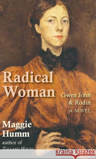 Radical Woman: Gwen John & Rodin Maggie Humm 9781915115027