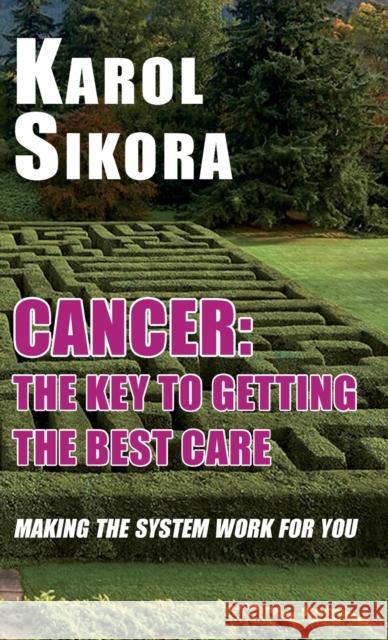 Cancer: The key to getting the best care: Making the system work for you Karol Sikora 9781915115171 Edward Everett Root Publishers Co. Ltd.