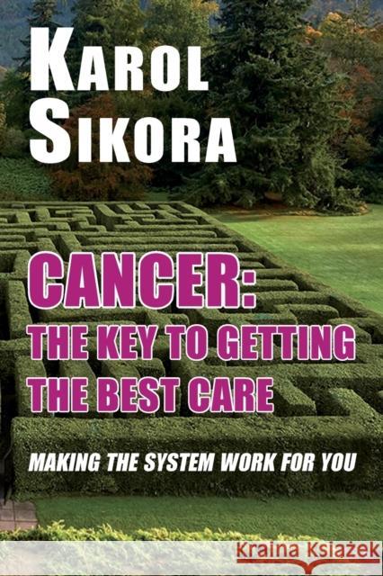 Cancer: The key to getting the best care: Making the system work for you Karol Sikora 9781915115188 Edward Everett Root Publishers Co. Ltd.
