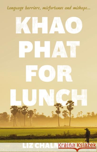 Khao Phat for Lunch Liz Chalmers 9781915122346