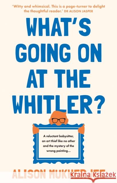 What's Going on at the Whitler? Alison Mukherjee 9781915122742