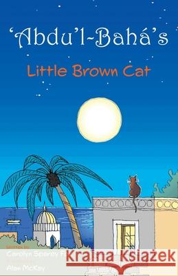 ‘Abdu’l-Bahá’s Little Brown Cat Carolyn Sparey Fox 9781915123046 Tatterdemalion Blue