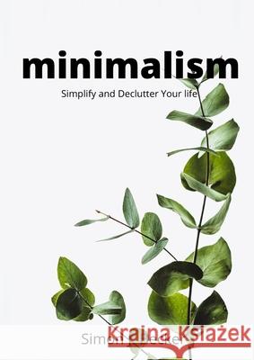 Minimalism: Simplify and Declutter Your life Simon J. Becker 9781915125026 Simon J. Becker