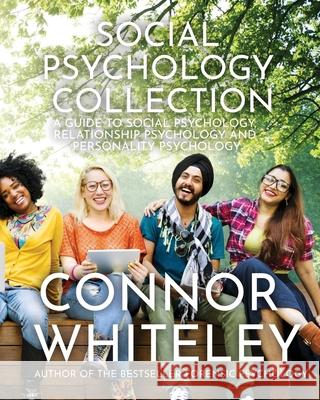 Social Psychology Collection: A Guide To Social Psychology, Relationship Psychology and Personality Psychology Connor Whiteley 9781915127044 Cgd Publishing