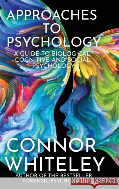 Approaches To Psychology: A Guide To Biological, Cognitive and Social Psychology Connor Whiteley 9781915127174 Cgd Publishing