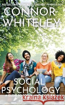 Social Psychology: A Guide To Social And Cultural Psychology Connor Whiteley 9781915127532 Cgd Publishing