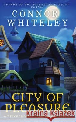 City of Pleasure: A City of Assassins Urban Fantasy Novella Connor Whiteley 9781915127877