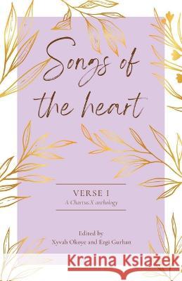 Songs of the Heart: A Chartus.X Poetry Anthology Xyvah Okoye Ezgi Gurhan  9781915129277 Chartus.X Publishing