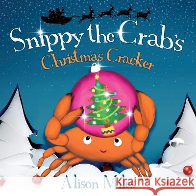 Snippy the Crab\'s Christmas Cracker Alison Jane Miles Alison Jane Miles 9781915130075