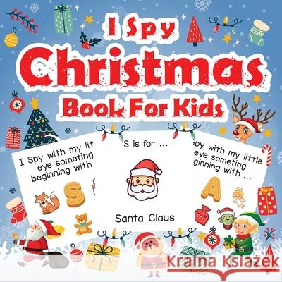 I Spy Christmas Book For Kids: A Fun Guessing Game Activity Book for Preschoolers Kids Perfect Gift For The Holidays Ages 2-5 Alison Simmons 9781915134035 Alison Simmons