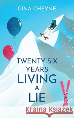 Twenty-Six Years Living a Lie Gina Cheyne 9781915138255 Fly Fizzi Ltd