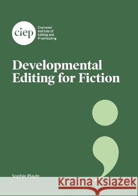 Developmental Editing for Fiction Sophie Playle 9781915141101 Chartered Institute of Editing and Proofreadi