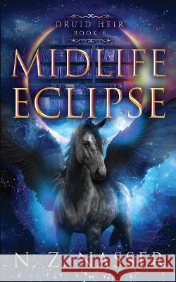 Midlife Eclipse: A Paranormal Women's Fiction Novel (Druid Heir Book 6) N Z Nasser 9781915151124 Hanora Sky Press