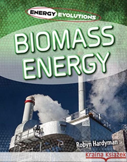 Biomass Energy Robyn Hardyman 9781915153005