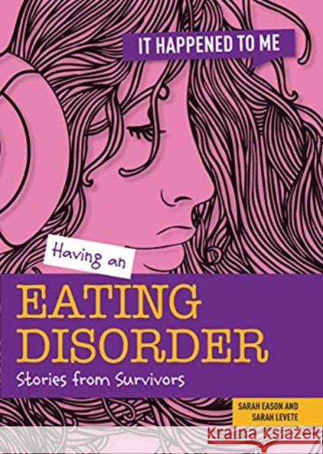 Having an Eating Disorder: Stories from Survivors Sarah Levete Sarah Eason 9781915153111 Cheriton Children's Books