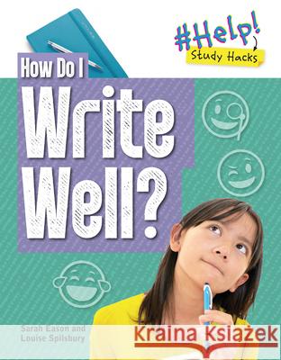 How Do I Write Well? Louise A. Spilsbury Sarah Eason 9781915153173 Cheriton Children's Books